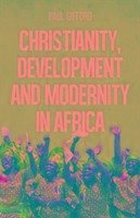 Christianity, Development and Modernity in Africa - Gifford, Paul