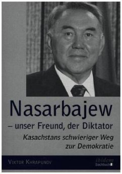 Nasarbajew - unser Freund, der Diktator - Khrapunov, Viktor