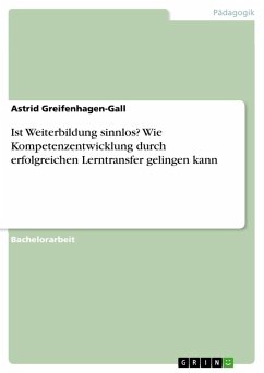 Ist Weiterbildung sinnlos? Wie Kompetenzentwicklung durch erfolgreichen Lerntransfer gelingen kann - Greifenhagen-Gall, Astrid