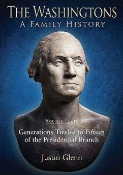 The Washingtons: Volume 8 - Generations Twelve to Fifteen of the Presidential Branch - Glenn, Justin
