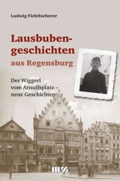 Lausbubengeschichten aus Regensburg - Fichtlscherer, Ludwig