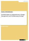 Veränderungen in Organisationen. Change Management und Verhaltenspsychologie
