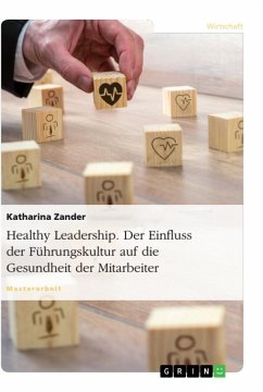 Healthy Leadership. Der Einfluss der Führungskultur auf die Gesundheit der Mitarbeiter - Zander, Katharina