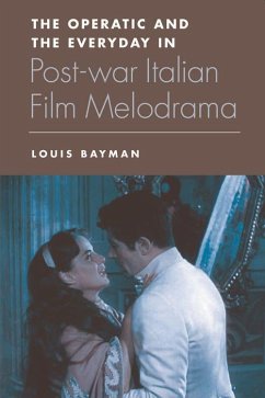 The Operatic and the Everyday in Postwar Italian Film Melodrama - Bayman, Louis