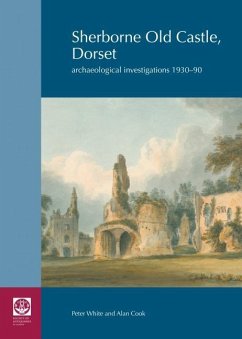 Sherborne Old Castle, Dorset: Archaeological Investigations 1930-90 - Cook, Alan