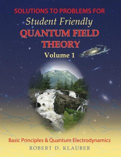 Solutions to Problems for Student Friendly Quantum Field Theory Volume 1 - Klauber, Robert D.