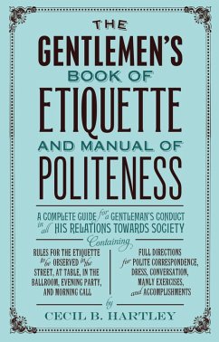 The Gentlemen's Book of Etiquette, and Manual of Politeness (eBook, ePUB) - Hartley, Cecil B.