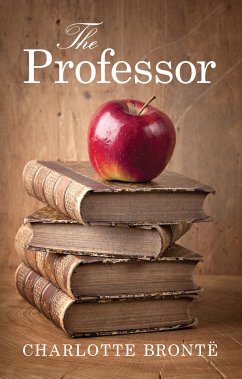 The Professor (eBook, ePUB) - Bronte, Charlotte