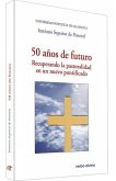 50 años de futuro : recuperando la pastoralidad en un nuevo pontificado : XXV Semana de Estudios de Teología Pastoral, celebrada del 28 al 30 de enero de 2014, en Salamanca