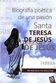 Santa Teresa de Jesús, biografía : Biografía poética de una pasión