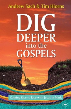 Dig Deeper into the Gospels - Hiorns, Andrew Sach and Tim