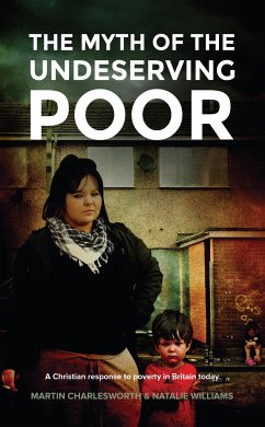 The Myth Of The Undeserving Poor - A Christian Response to Poverty in Britain Today (eBook, ePUB) - Charlesworth, Martin; Williams, Natalie