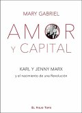 Amor y Capital : Karl y Jenny Marx y el nacimiento de una revolución Amor y Capital : Karl y Jenny Marx y el nacimiento de una revolución