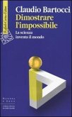 Dimostrare l'impossibile. La scienza inventa il mondo Dimostrare l'impossibile. La scienza inventa il mondo