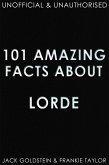 101 Amazing Facts about Lorde (eBook, ePUB)