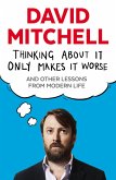 Thinking About It Only Makes It Worse (eBook, ePUB)