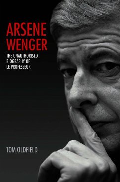 Cover Arsene Wenger - The Unauthorised Biography of Le Professeur (eBook, ePUB)
