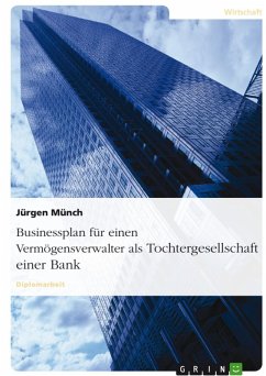 Businessplan für einen Vermögensverwalter als Tochtergesellschaft einer Bank (eBook, ePUB) - Münch, Jürgen