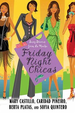 Friday Night Chicas (eBook, ePUB) - Castillo, Mary; Pineiro Scordato, Caridad; Platas, Berta; Quintero, Sofia