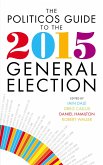 The Politicos Guide to the 2015 General Election (eBook, ePUB)