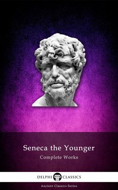 Delphi Complete Works of Seneca the Younger (Illustrated) (eBook, ePUB) - the Younger, Seneca