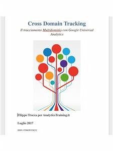 Cross Domain Tracking Il tracciamento Multidominio con Google Universal Analytics (eBook, ePUB) - Trocca, Filippo