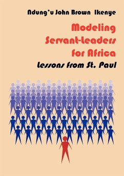 Modeling Servant-Leaders for Africa. Lessons from St. Paul - Ikenye, Ndungíu John Brown