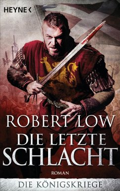 Die letzte Schlacht / Die Königskriege Bd.3 - Low, Robert