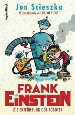 Die Entführung der Roboter / Frank Einstein Bd.1 - Scieszka, Jon