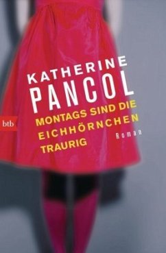 Montags sind die Eichhörnchen traurig / Joséphine Cortès Trilogie Bd.3 - Pancol, Katherine