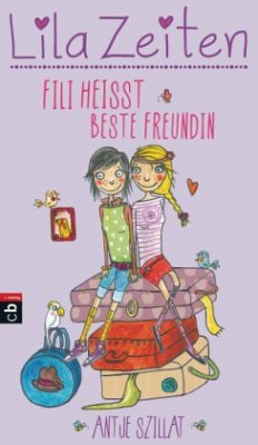 Fìli heißt beste Freundin / Lila Zeiten Bd.1 - Szillat, Antje