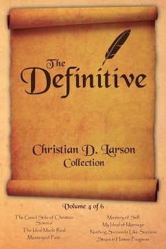 Christian D. Larson - The Definitive Collection - Volume 4 of 6 - Larson, Christian D.