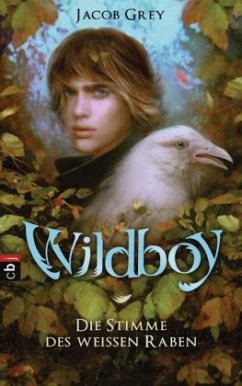 Die Stimme des weißen Raben / Wildboy Bd.1 - Grey, Jacob