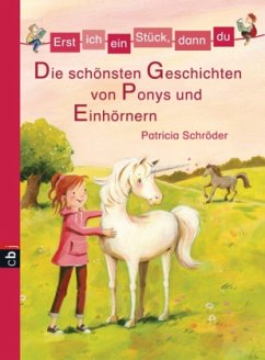 Die schönsten Geschichten von Ponys und Einhörnern / Erst ich ein Stück, dann du. Sammelbände Bd.8 - Schröder, Patricia