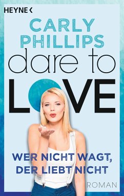 Wer nicht wagt, der liebt nicht / Dare to love Bd.1 - Phillips, Carly