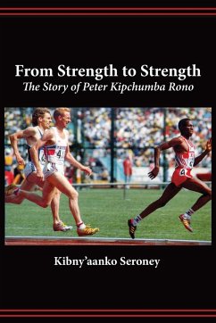 From Strength to Strength. The Story of Peter Kipchumba Rono - Seroney, Kibny'aanko