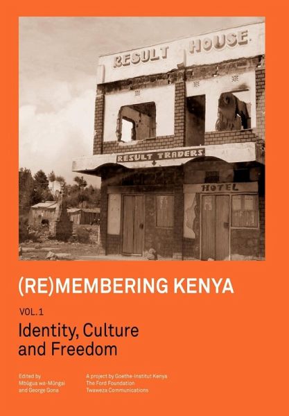 (Re)membering Kenya Vol 1. Identity, Culture and Freedom (Re)membering Kenya Vol 1. Identity, Culture and Freedom