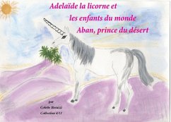 Adélaïde la licorne et les enfants du monde - Aban, prince du désert (eBook, ePUB)