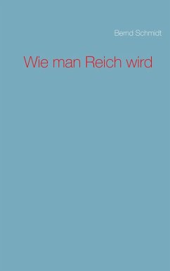 Wie man Reich wird (eBook, ePUB) - Schmidt, Bernd