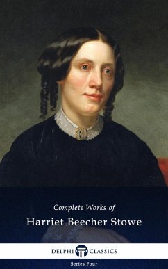 Delphi Complete Works of Harriet Beecher Stowe (Illustrated) (eBook, ePUB) - Beecher Stowe, Harriet
