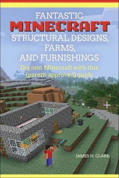 Fantastic Minecraft Structural Designs, Farms, and Furnishings (eBook, ePUB) - Clark, James