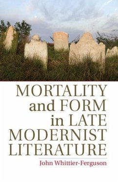 Mortality and Form in Late Modernist Literature (eBook, PDF) - Whittier-Ferguson, John
