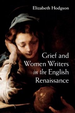 Grief and Women Writers in the English Renaissance (eBook, PDF) - Hodgson, Elizabeth