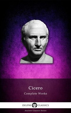 Delphi Complete Works of Cicero (Illustrated) (eBook, ePUB) - Cicero, Cicero