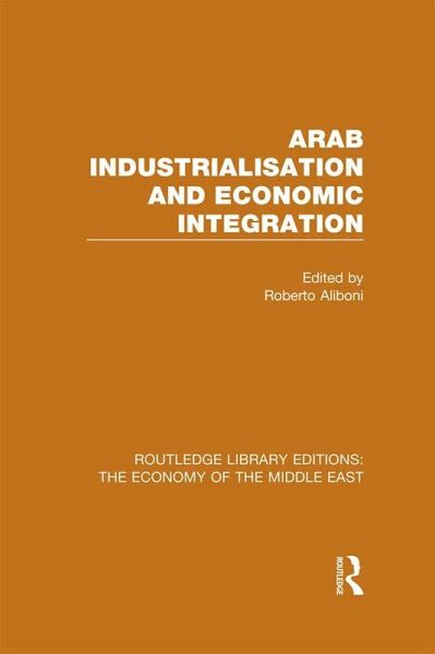 Arab Industrialisation and Economic Integration (RLE Economy of Middle East) (eBook, PDF)