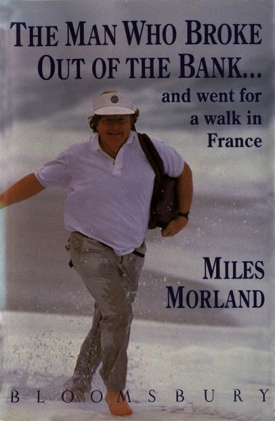 The Man Who Broke Out of the Bank and Went for a Walk across France (eBook, ePUB) The Man Who Broke Out of the Bank and Went for a Walk across France (eBook, ePUB)
