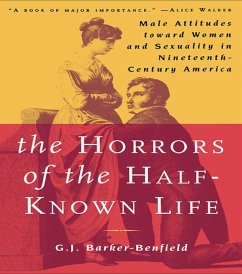 The Horrors of the Half-Known Life (eBook, PDF) - Barker-Benfield, G. J.