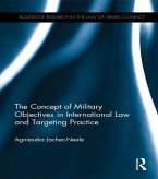 The Concept of Military Objectives in International Law and Targeting Practice (eBook, PDF)
