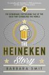 The Heineken Story: The remarkably refreshing tale of the beer that conquered the world Barbara Smit Author
