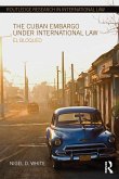 The Cuban Embargo under International Law (eBook, ePUB)